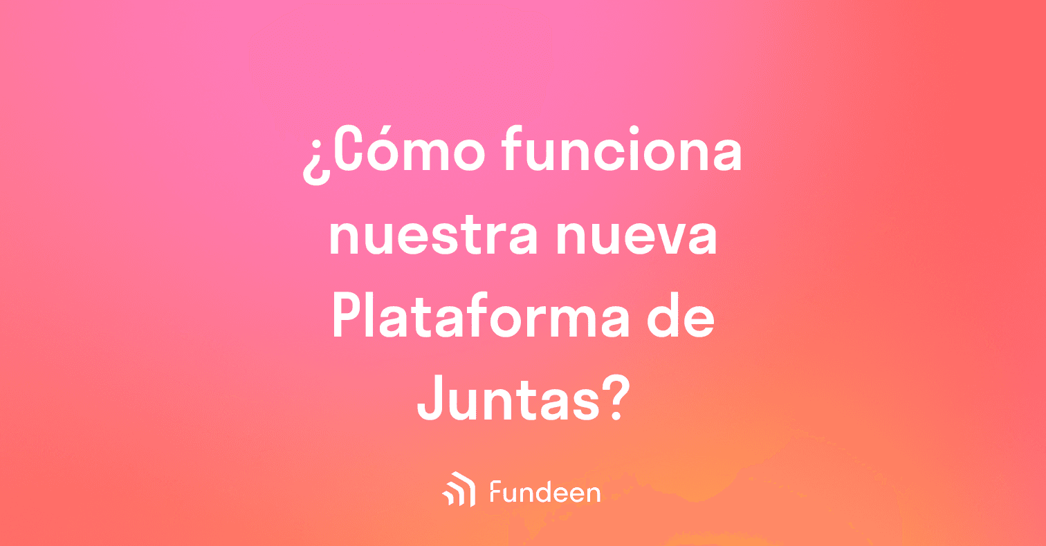 Nueva plataforma de juntas: la experiencia del inversor en Fundeen